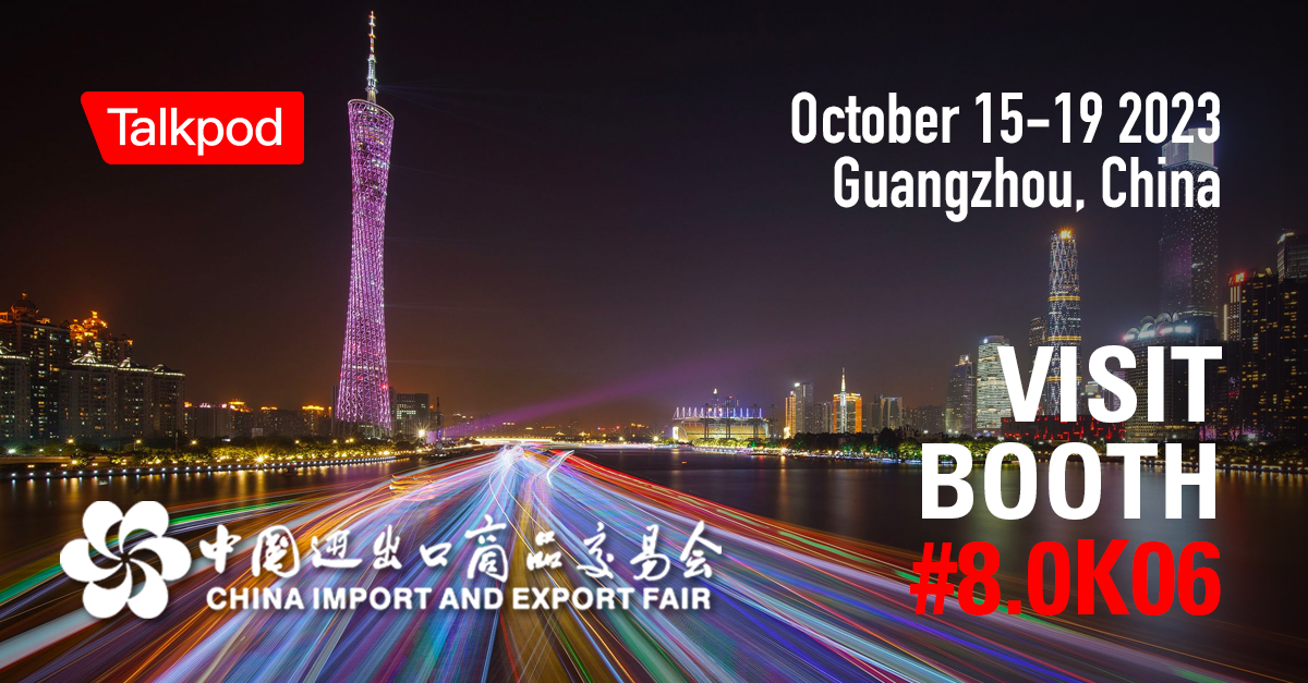Join Talkpod at the 134th Canton Fair in Guangzhou, China