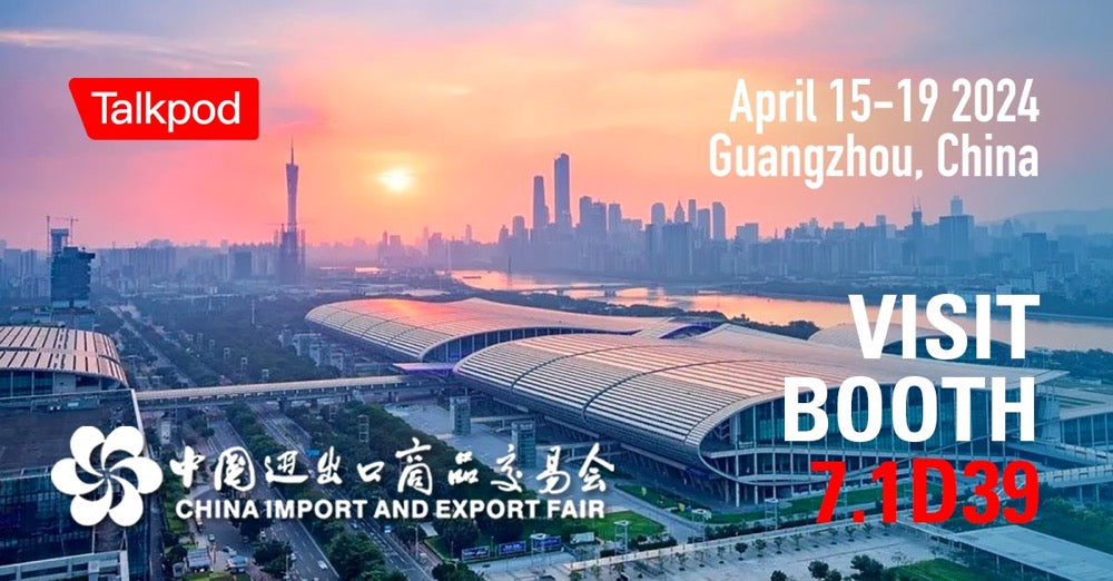 Join Talkpod at the 135th Canton Fair in Guangzhou, China