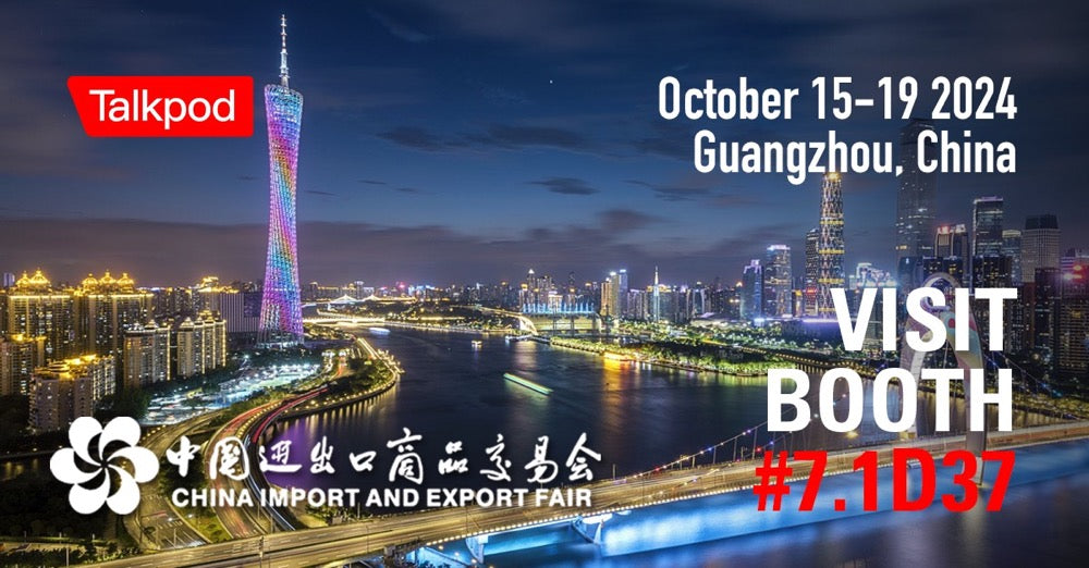 Join Talkpod at the 136th Canton Fair in Guangzhou, China